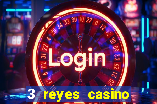 3 reyes casino juegos populares