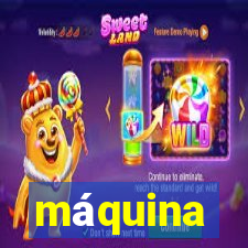 máquina