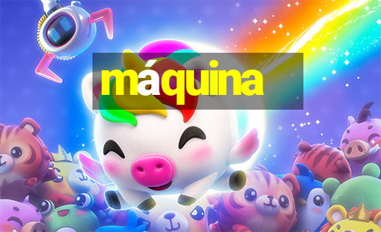 máquina