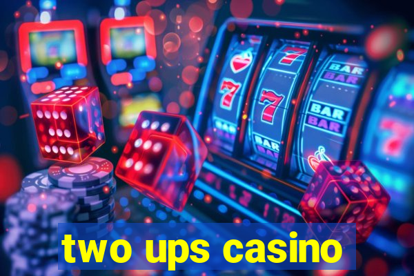 two ups casino