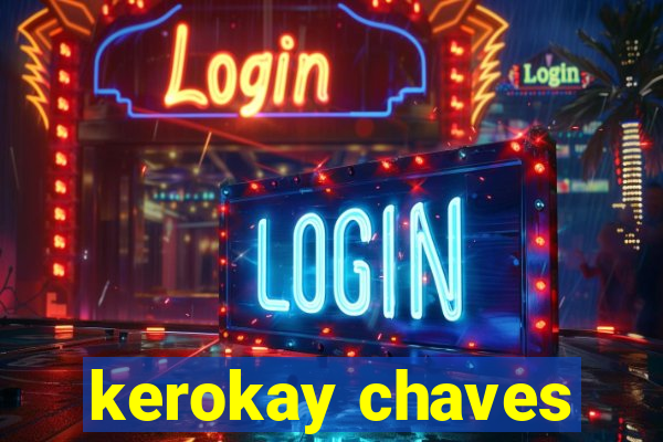 kerokay chaves