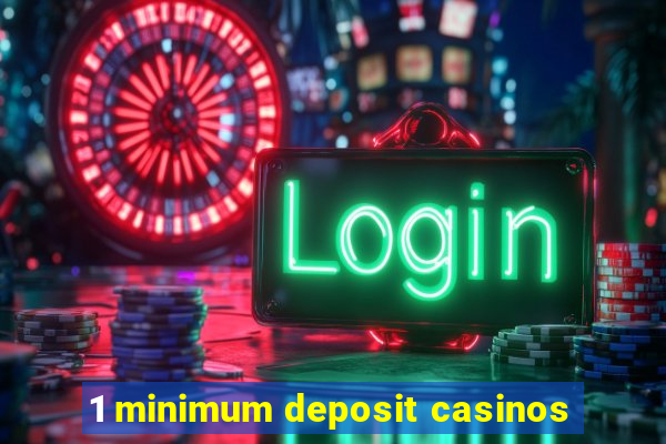 1 minimum deposit casinos