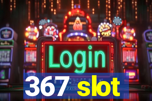 367 slot