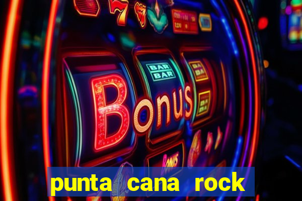 punta cana rock hotel casino