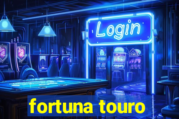 fortuna touro