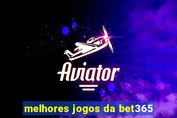 melhores jogos da bet365