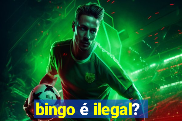 bingo é ilegal?