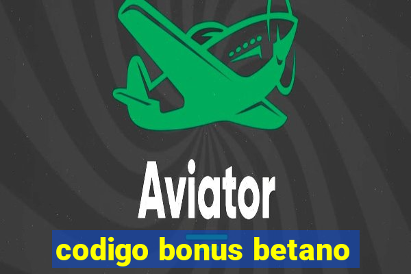 codigo bonus betano