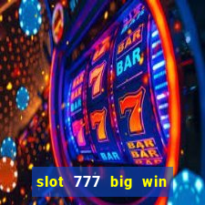 slot 777 big win paga mesmo