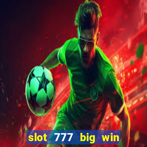 slot 777 big win paga mesmo