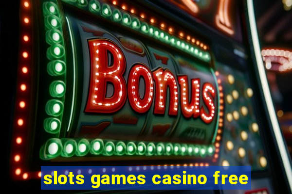 slots games casino free