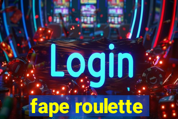 fape roulette