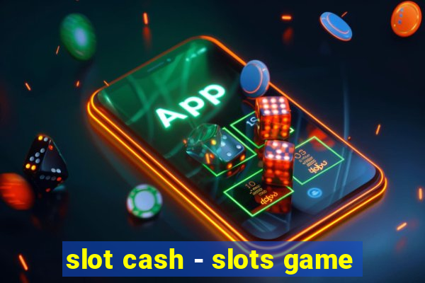 slot cash - slots game