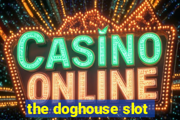 the doghouse slot