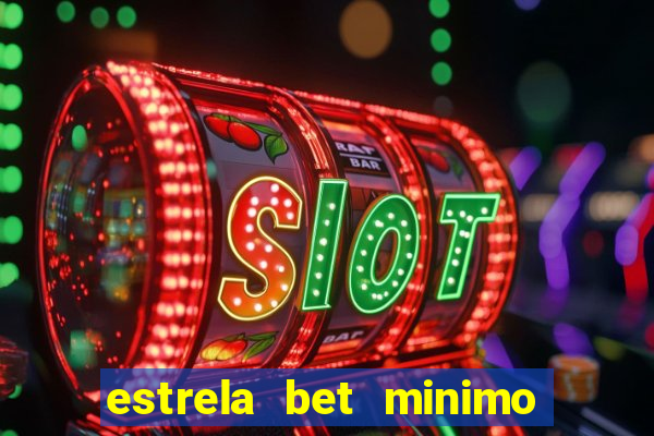 estrela bet minimo de saque