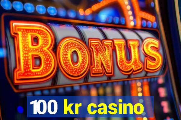 100 kr casino