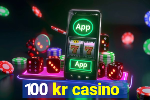 100 kr casino