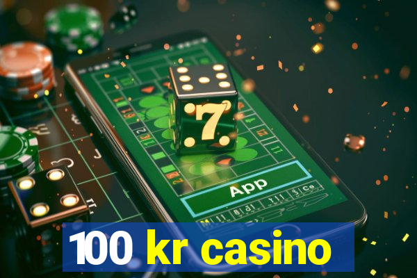 100 kr casino