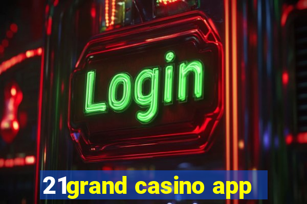 21grand casino app