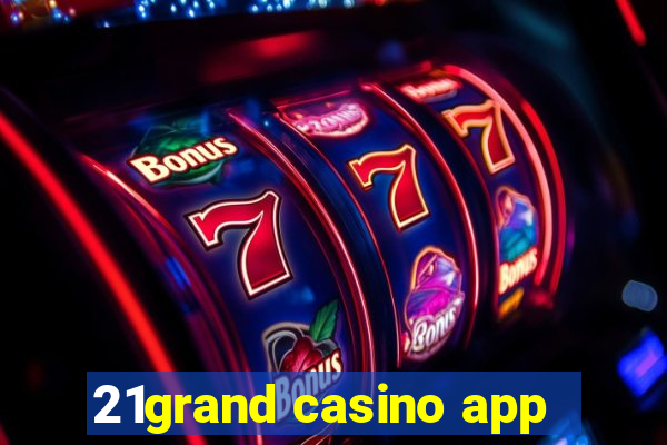 21grand casino app