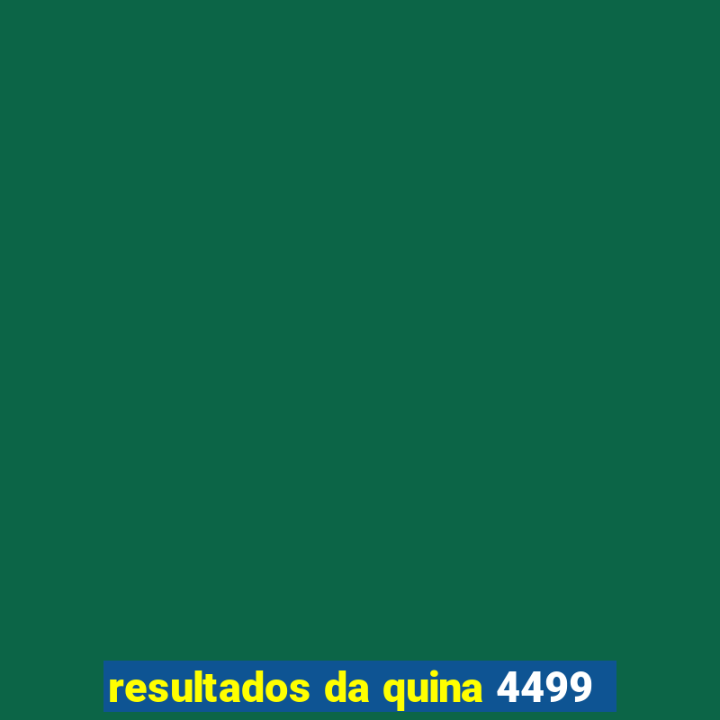 resultados da quina 4499