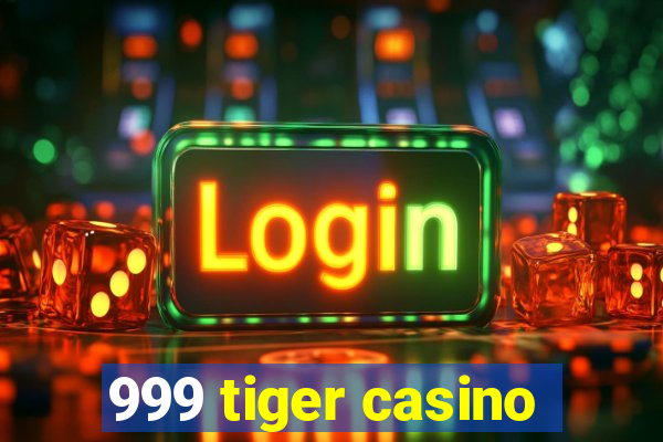 999 tiger casino