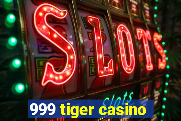 999 tiger casino