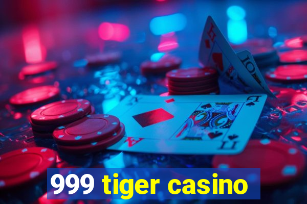 999 tiger casino