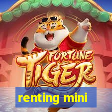 renting mini