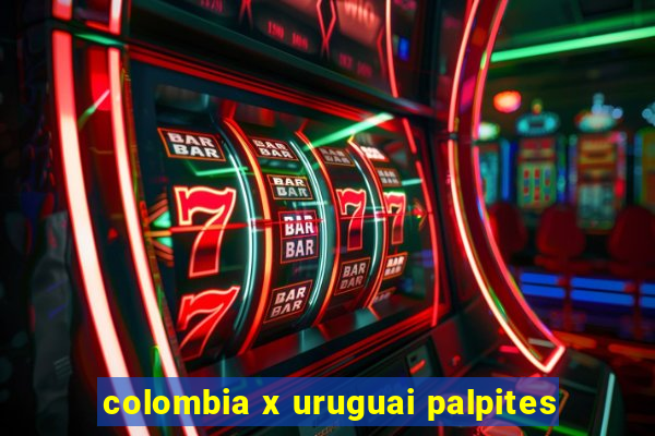 colombia x uruguai palpites