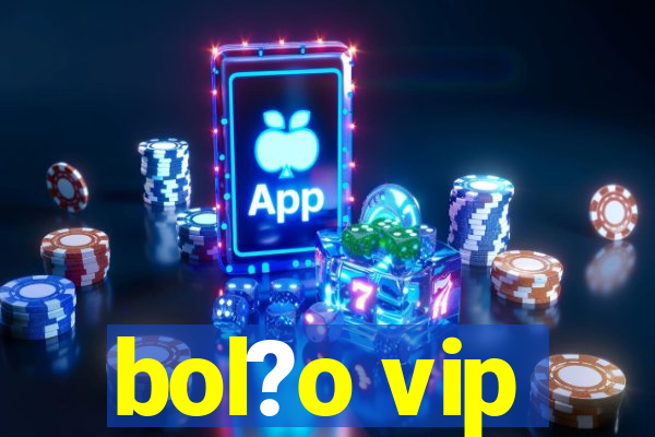 bol?o vip