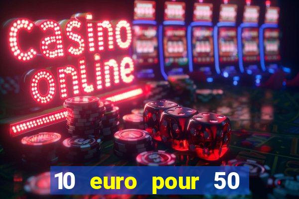 10 euro pour 50 euro casino