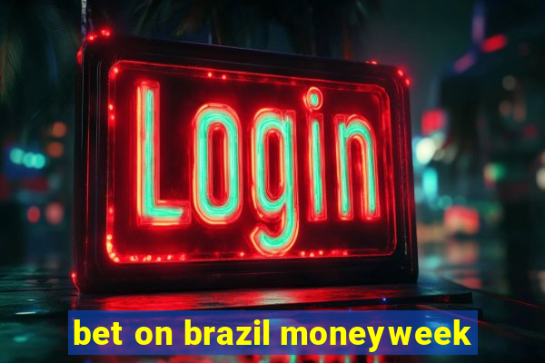 bet on brazil moneyweek