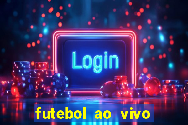 futebol ao vivo hoje online