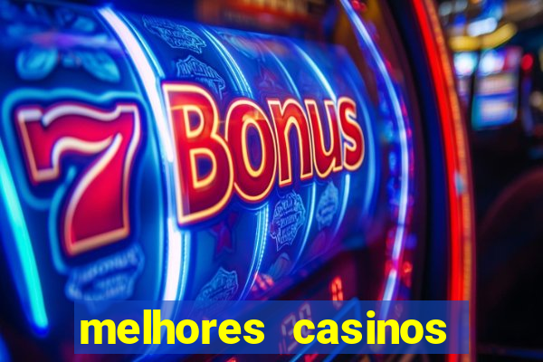 melhores casinos online com b么nus de registo