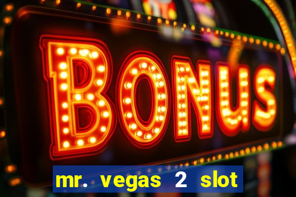 mr. vegas 2 slot free play