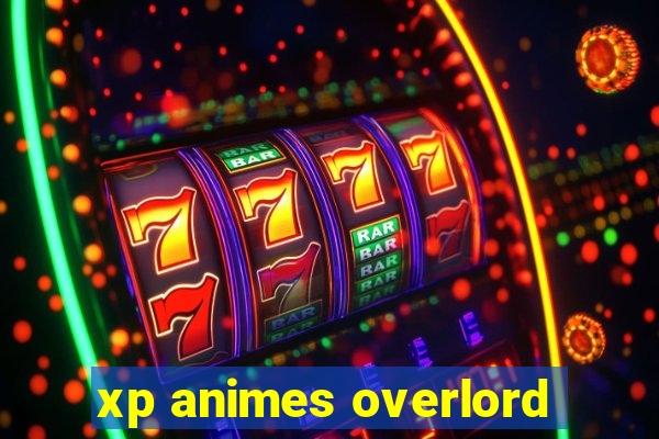 xp animes overlord