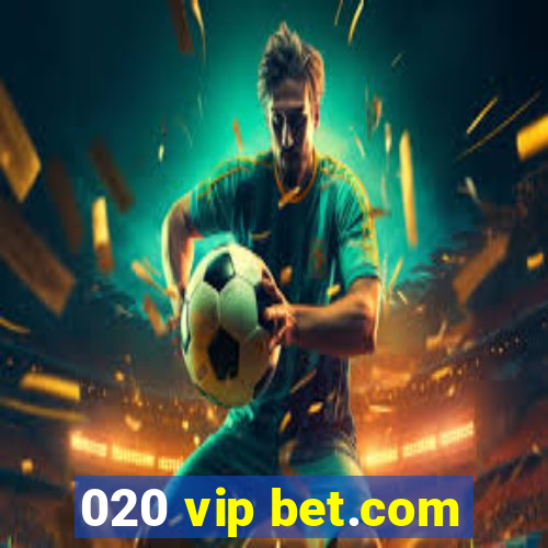 020 vip bet.com