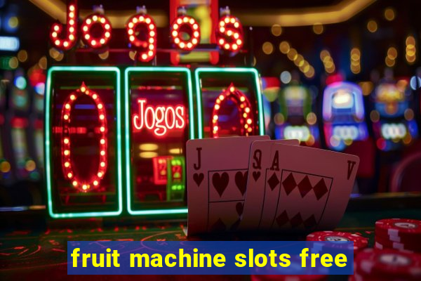 fruit machine slots free