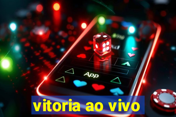 vitoria ao vivo