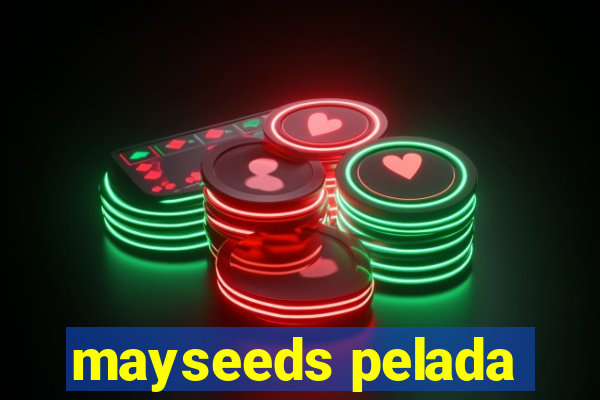 mayseeds pelada