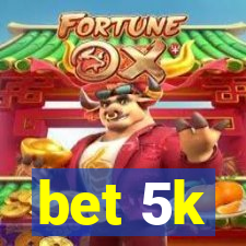 bet 5k