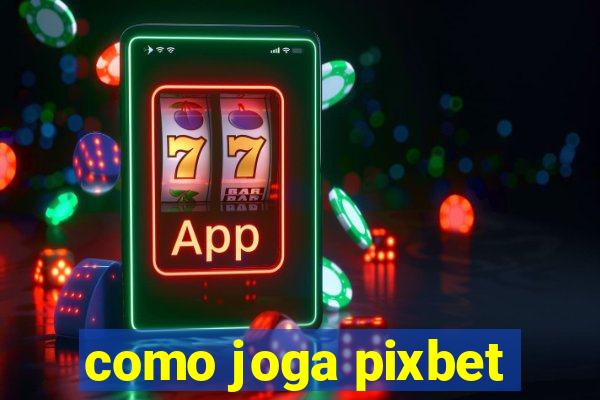 como joga pixbet