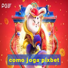 como joga pixbet