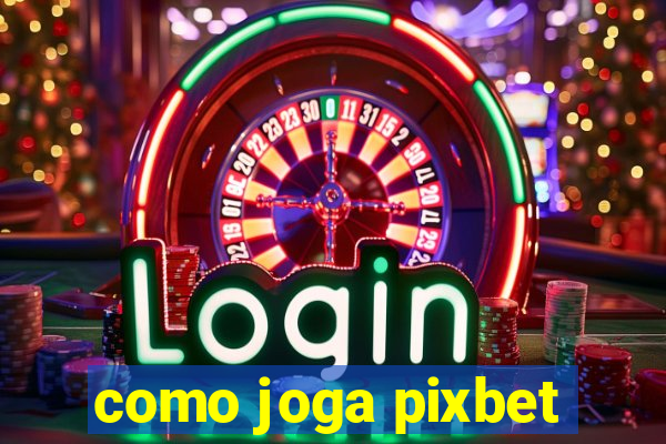 como joga pixbet