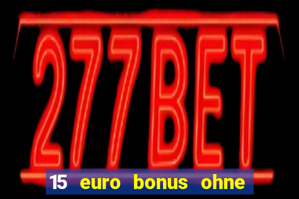 15 euro bonus ohne einzahlung casino 2021