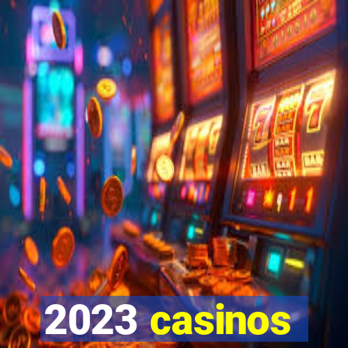 2023 casinos