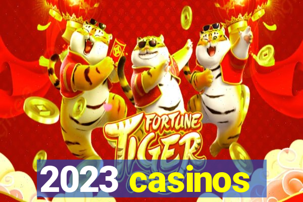 2023 casinos