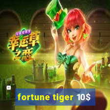 fortune tiger 10$