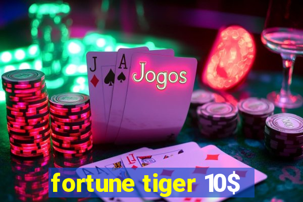 fortune tiger 10$